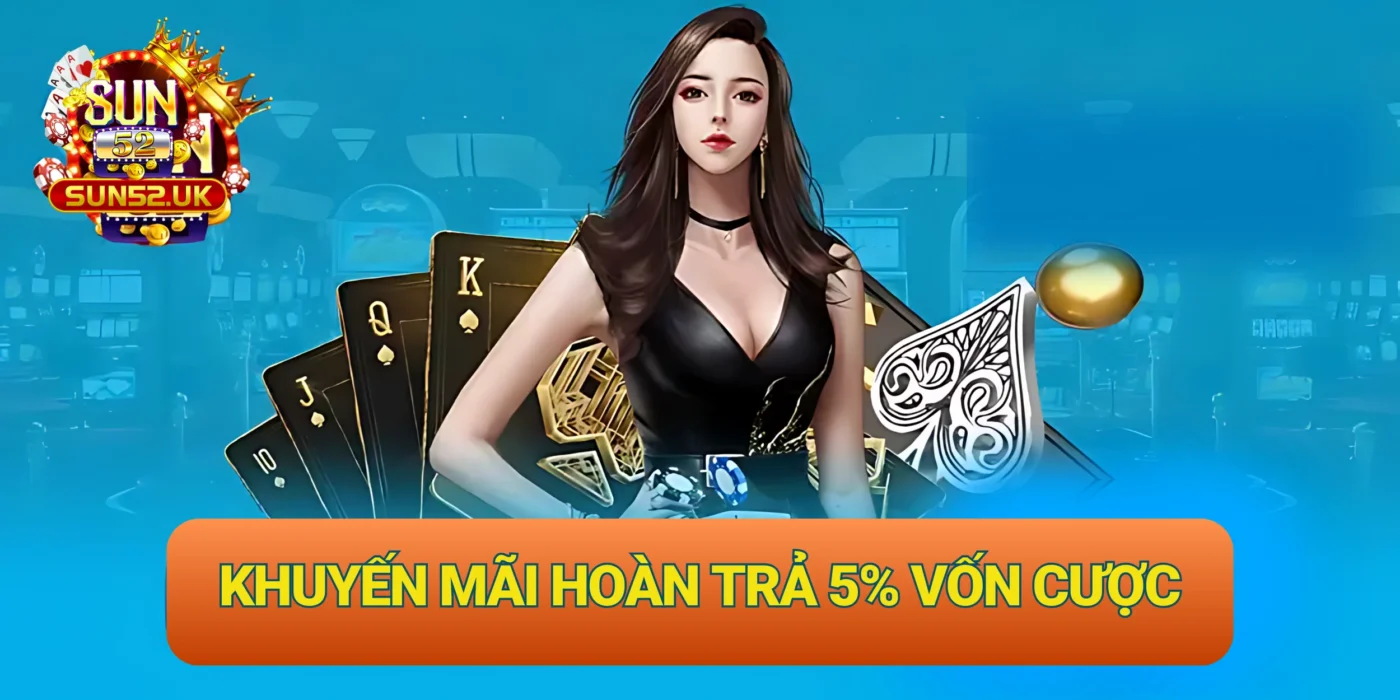 Nhận ngay 5% vốn cược khi thực hiện đúng yêu cầu