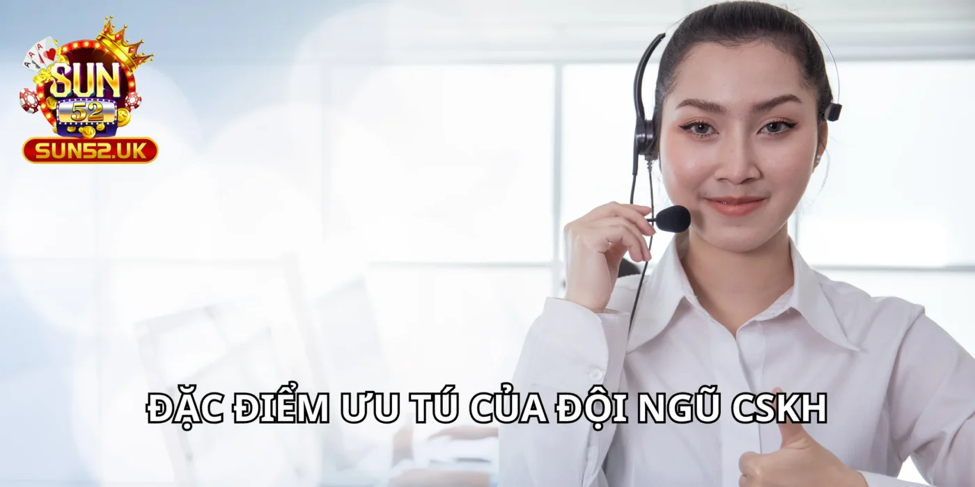 Đặc điểm ưu tú của đội ngũ CSKH