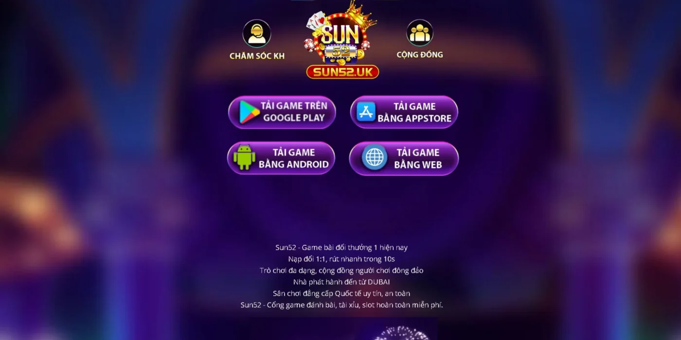 Tổng hợp các lý do nên tải ứng dụng game Sun52 UK